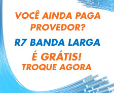 Pare de pagar provedor e venha agora para o R7 Banda Larga!