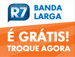 Chega de pagar para acessar a internet! Vem para o <b>R7</b>