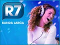 R7 BANDA LARGA GOT TALENT Deixe de pagar provedor! Venha para o R7